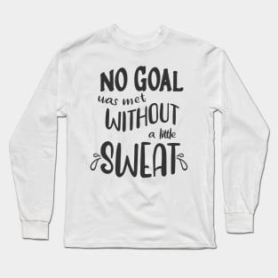 No goal was met without a little sweat Long Sleeve T-Shirt